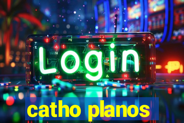 catho planos